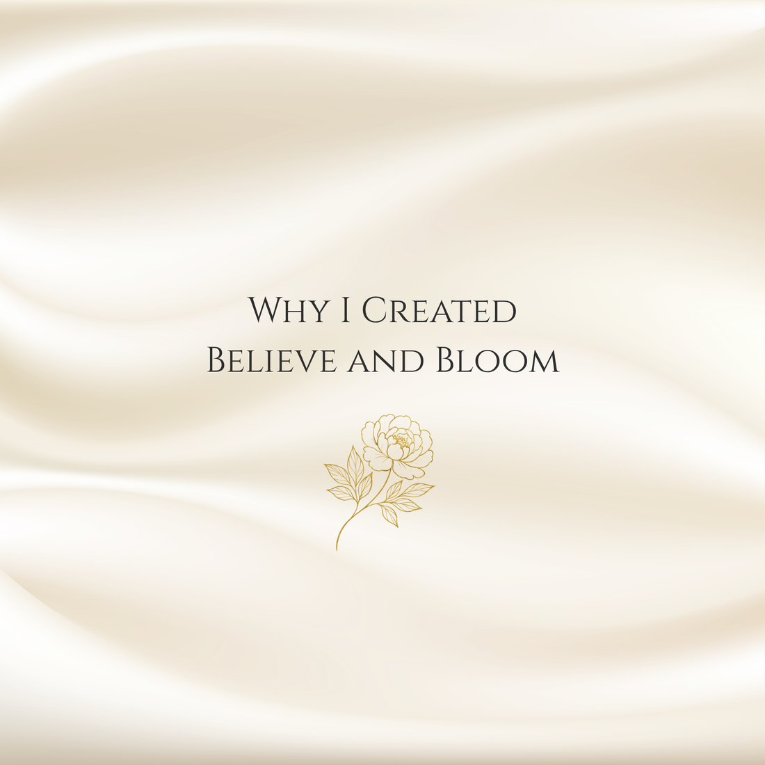 Why I Created Believe and Bloom