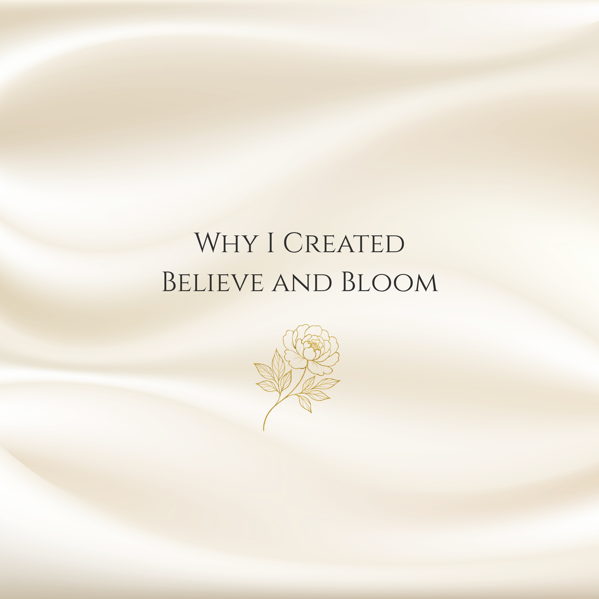 Why I Created Believe and Bloom
