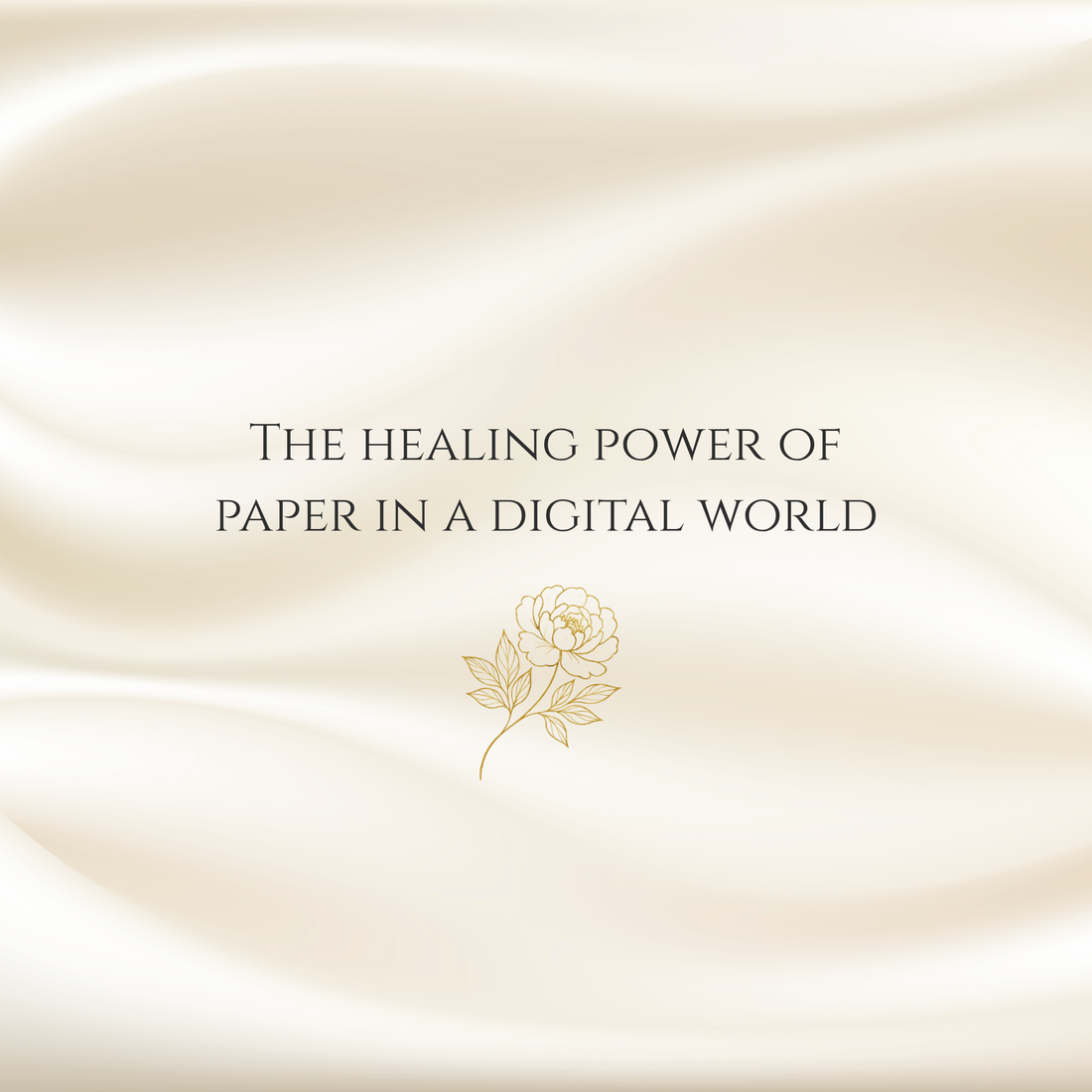 The Healing Power of Paper in a Digital World