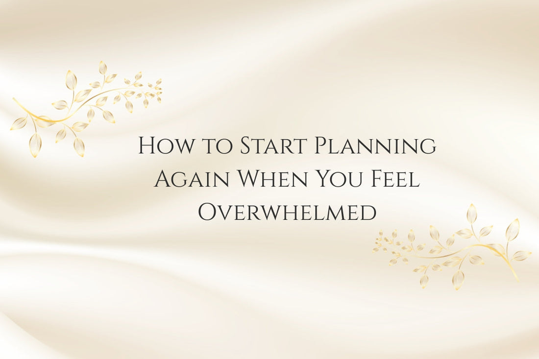 How to Start Planning Again When You Feel Overwhelmed